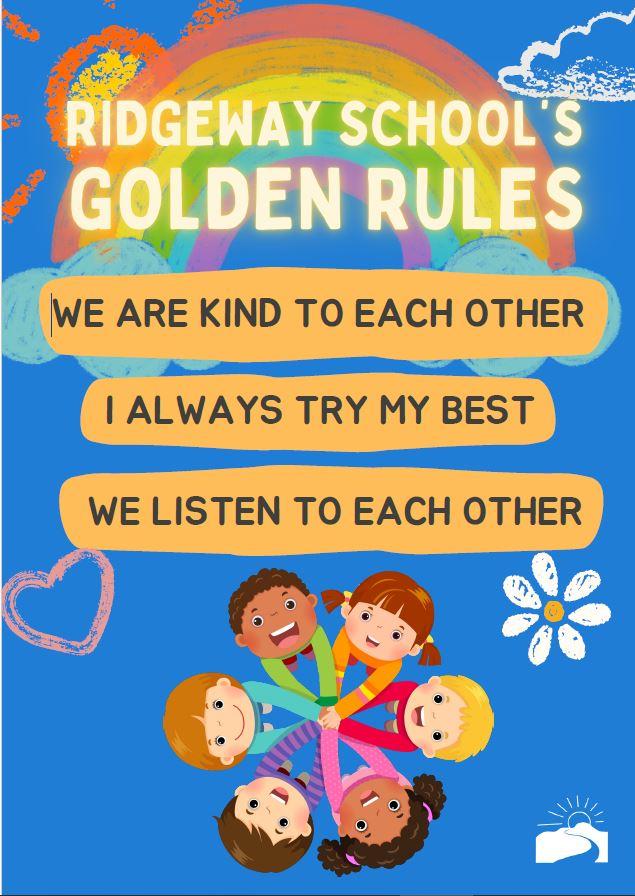 These are the RIdgeway Golden rules for all pupils in Early Years - Key stage 4 